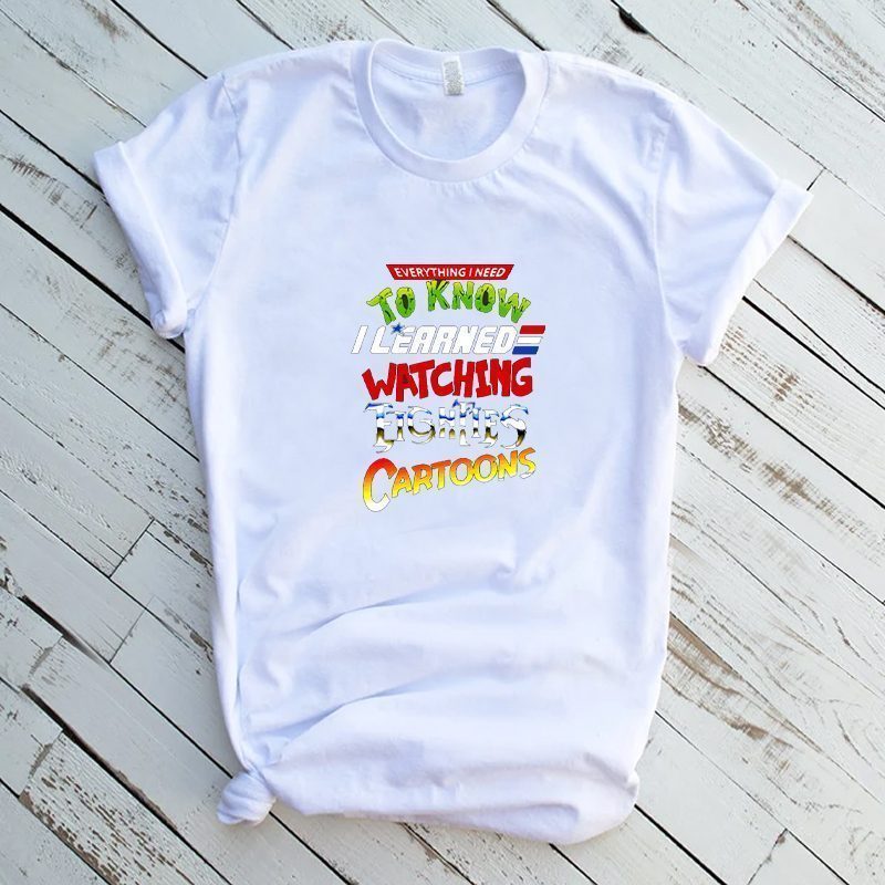 LEARNED EVERYTHING FROM 80S CARTOONS FUNNY SHIRT MANY COLORS