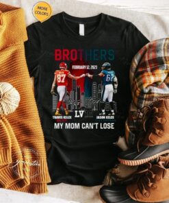 2023 Brothers Travis Kelce And Jason Kelce My Mom Can’t Lose Super Bowl LVII Signatures tshirt