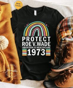 Abortion Is Healthcare T-Shirt Protect Roe V Wade 1973 Shirts