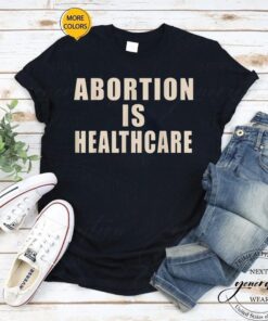 Abortion Is Healthcare T-Shirt Women’s Rights Pro-Choice Shirt