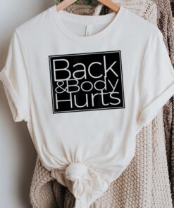 Back & Body Hurts Shirt