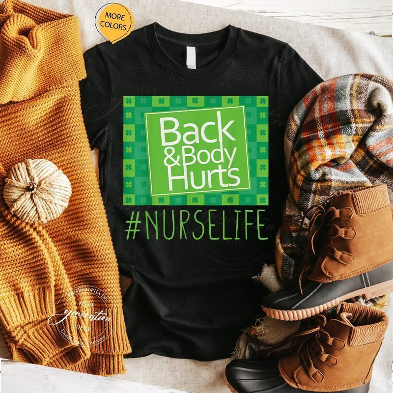 Back & Body Hurts T-Shirt Nurse Life St Patrick’s Day Funny TShirt
