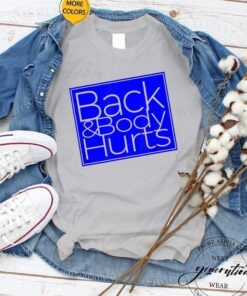 Back & Body Hurts T-Shirt Satire Silly Pun Parody Gag TeeShirt