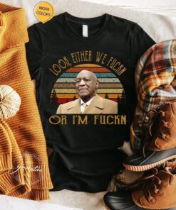 Bill Cosby T-Shirt Look Either We Fuckn Or I’m Fuckn Vintage TShirt