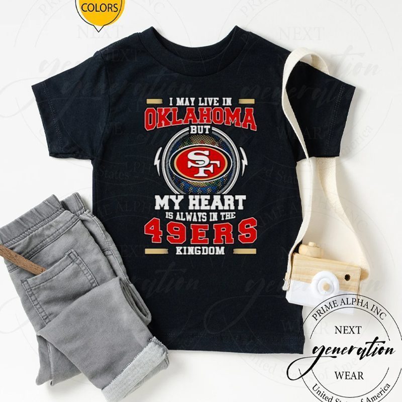 I may live in Oklahoma but My heart is always in the 49ers kingdom tshirts