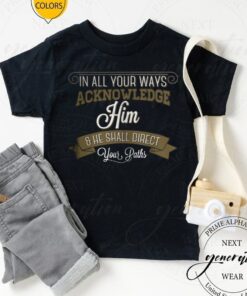 In All Your Ways Acknowledge Him TShirts