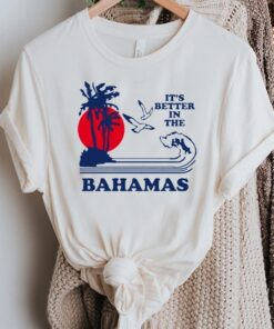 It's Better In The Bahamas Movie Shirts