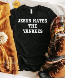 Jesus hates the Yankees T-shirts