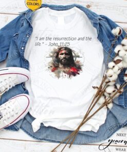 John 11-25 - Easter-ready with Jesus tshirt