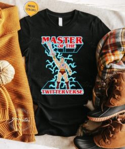 Master of the twitterverse shirts