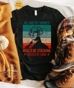 Me And My Homies George Washington tshirt