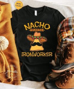 Nacho Average Ironworker Shirts