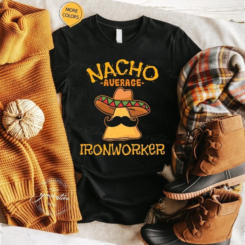 Nacho Average Ironworker Shirts