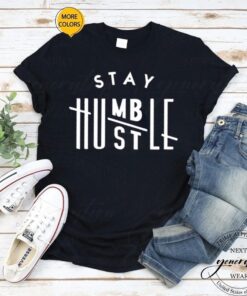 Stay humble hustle hard shirt