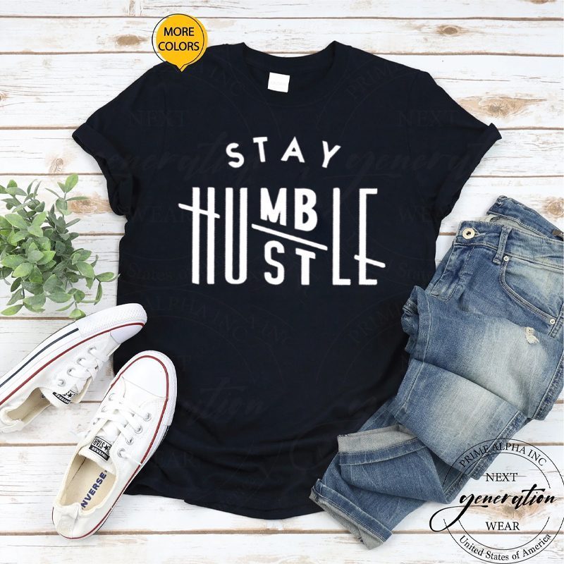 Stay humble hustle hard shirt