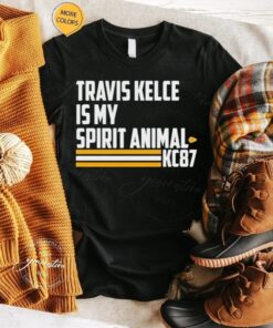 Travis Kelce is my spirit animal kc87 shirts