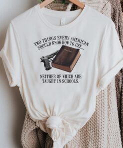 Two Things Every American Should Know How to Use Shirt