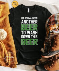 Womens Beer T-Shirt I’m Gonna Need Another Beer To Wash Down TShirt