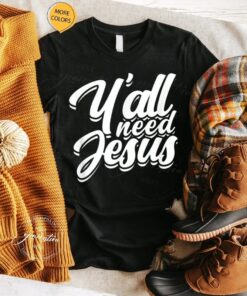 Y’All Need Jesus T-Shirt Religious Christian Faith In God TShirt