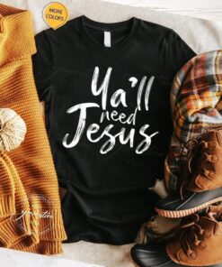 Y’All Need Jesus T-Shirt Trendy Christian Religious Quote Shirts