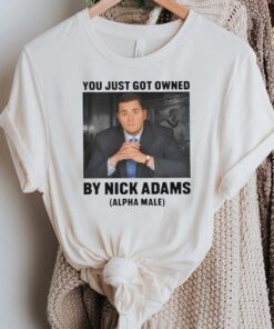 You Just Got Owned By Nick Adams tshirts