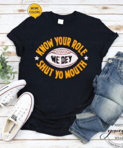 we dey know your role shut yo mouth shirt