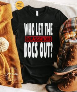 who let the classified docs out tshirt