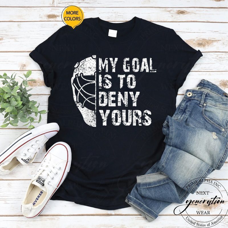 Hockey Goalie T-Shirt Funny My Goal Is To Deny Yours Ice TShirts