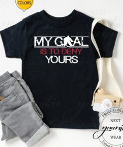 Hockey Goalie T-Shirt My Goal Is To Deny Yours Funny TShirts