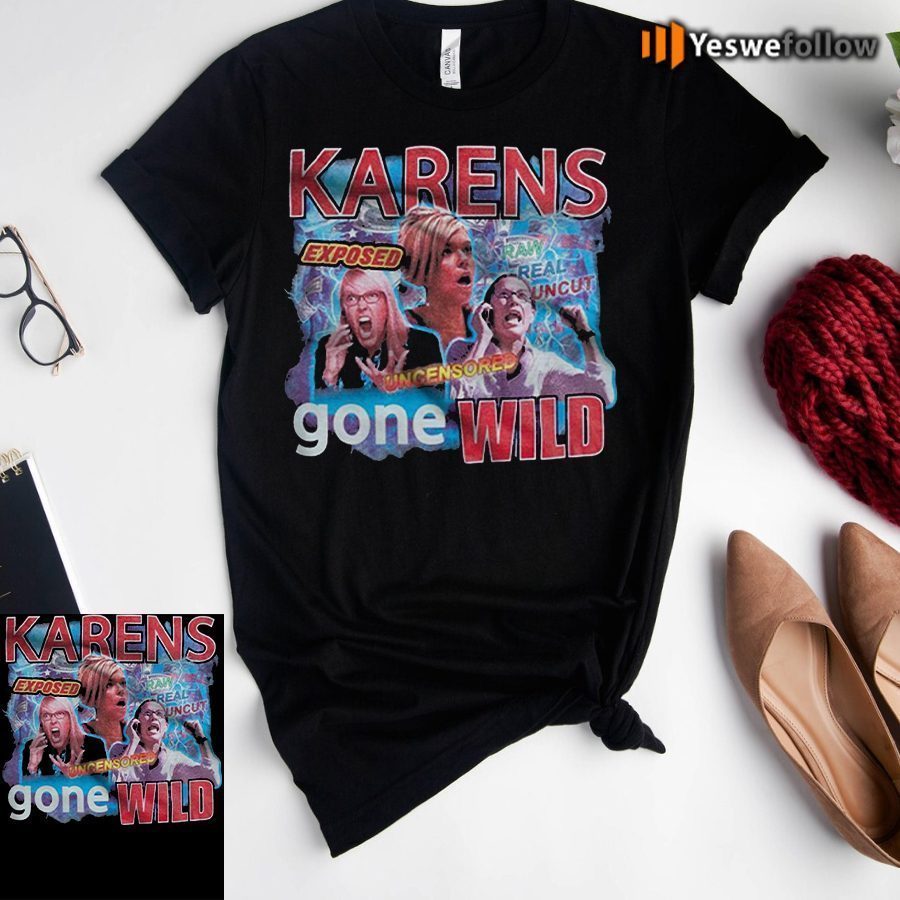 Karens Gone Wild Shirt For Men's, Women's And Kid's