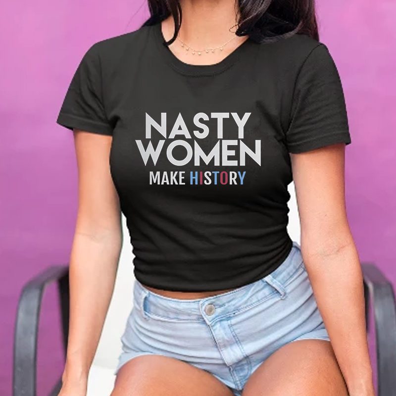 Nasty Women make history T-Shirt