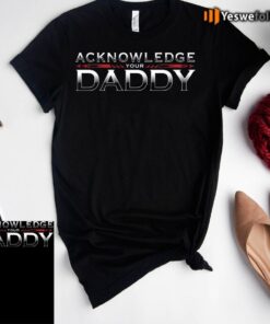 Roman Reigns Acknowledge Your Daddy Shirt