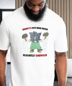 Shorty's Out Here Being Slightly Ominous Shirt