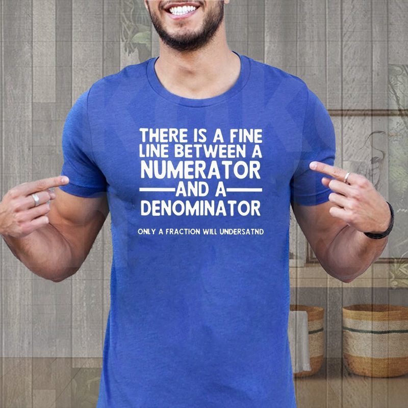 There Is A Fine Line Between A Numerator And A Denominator Shirt For Men's, Women's And Kid's