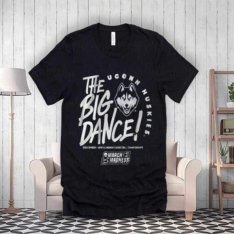Uconn The Big Dance Shirt Uconn The Big Dance Shirt