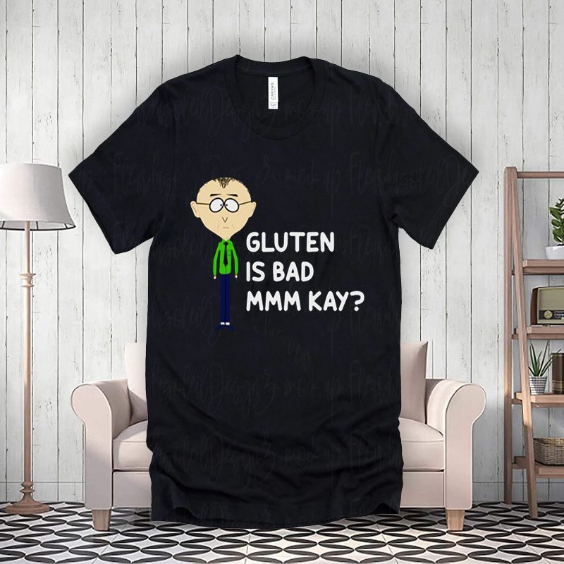Y Gluten Is Bad Mmkay Funny South Park Shirt For Men's, Women's And Kid's