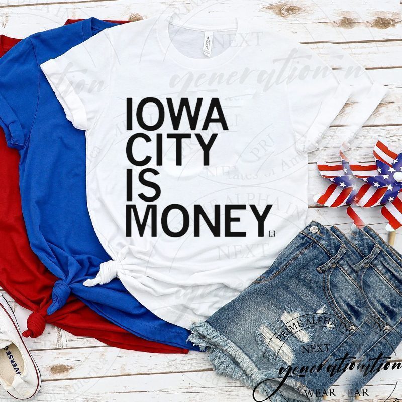 iowa city is money shirts