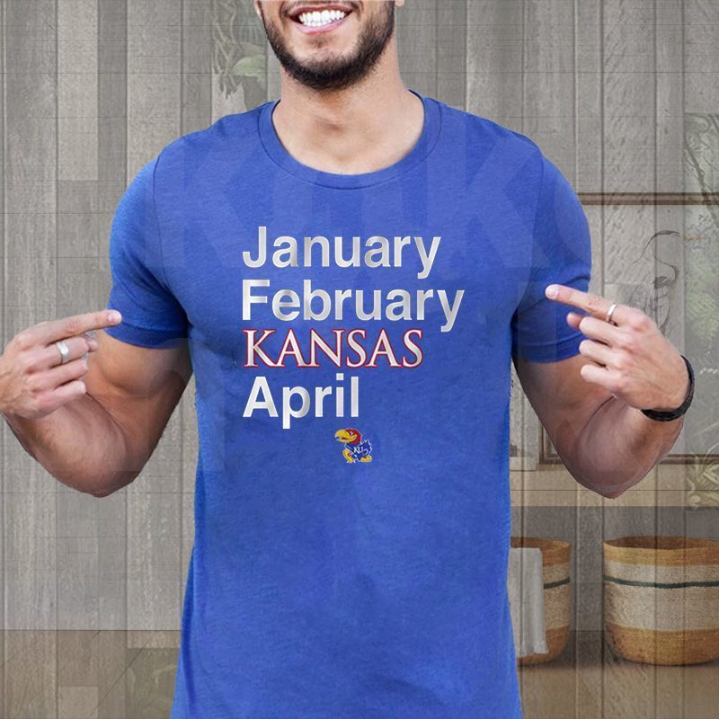 Kansas Basketball January February Kansas April Shirt