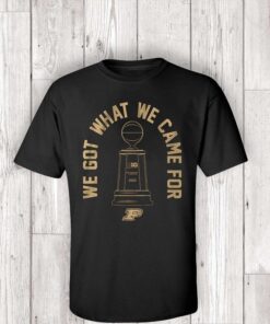 purdue basketball we got what we came for teeshirts