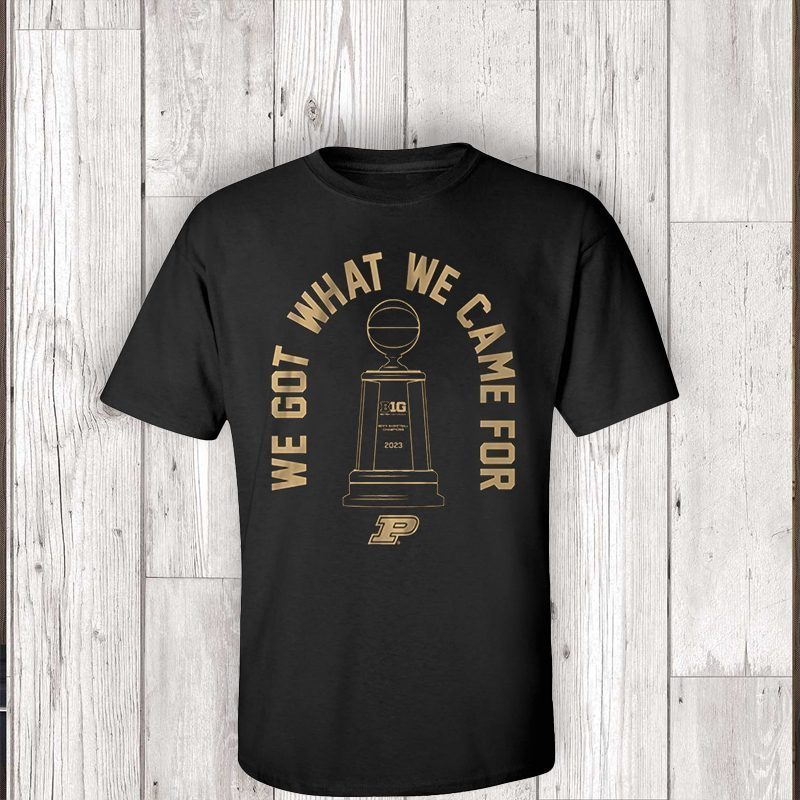 purdue basketball we got what we came for teeshirts