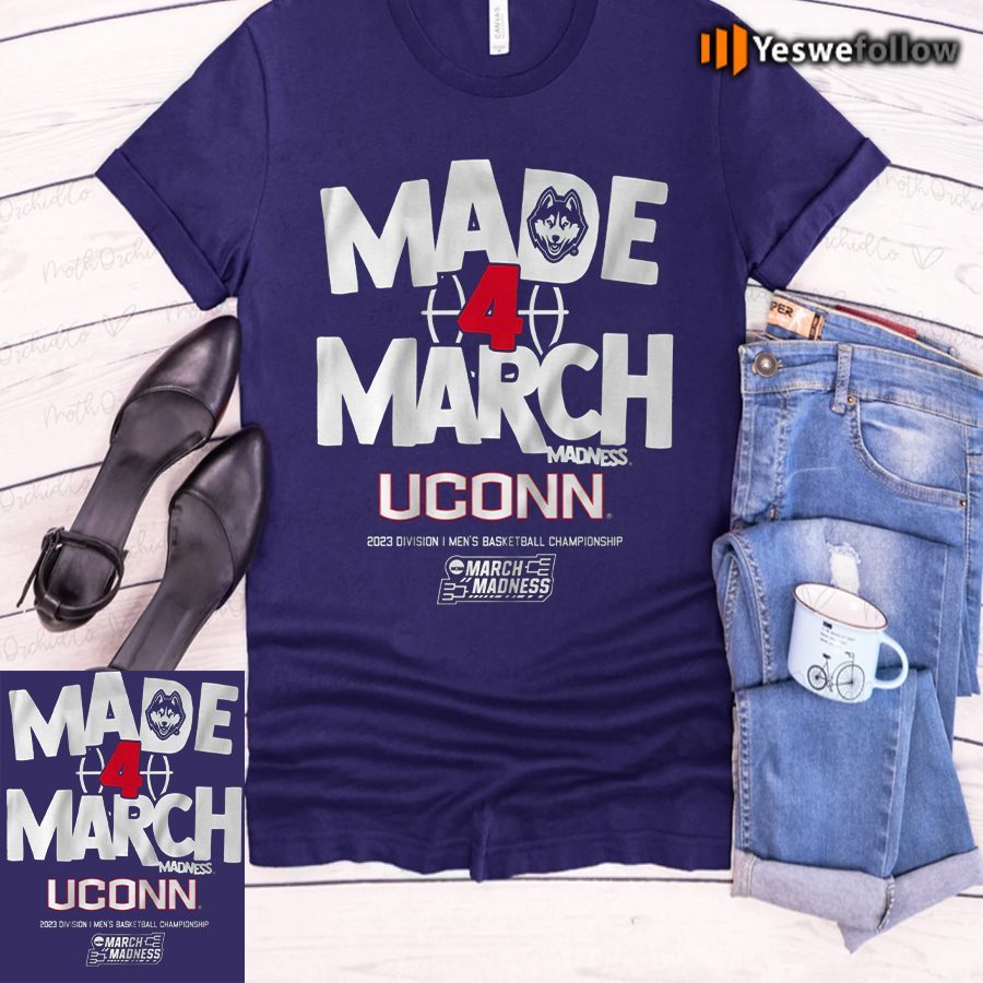 uconn made 4 march shirts