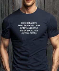 why be racist shxlst hoipbxupio of thanhionic when you coulI ust by ouets T-shirts