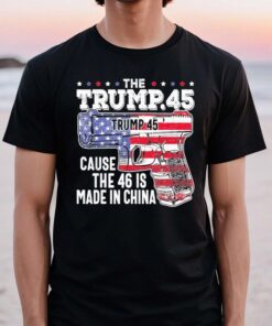 45 American flag the Trump 45 cause the 46 is made in China t-shirts