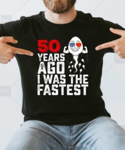 50 years ago I was the fastest shirt