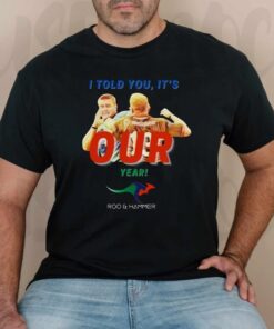 I Told You It’s Our Year Rugby t-shirts