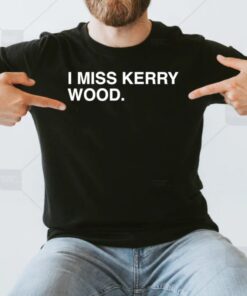 I miss kerry wood T-shirts