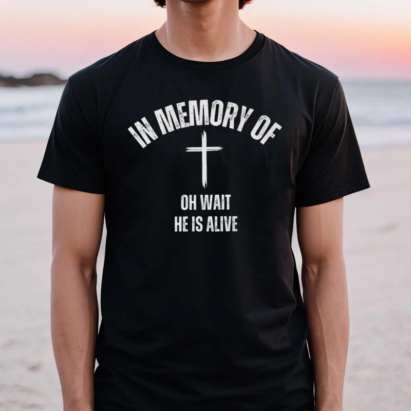 In Memory Of Oh Wait, He Is Alive T-Shirts