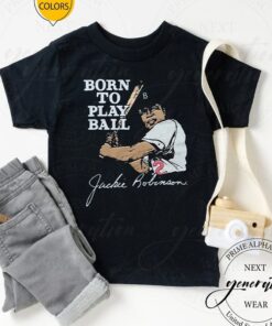 Jackie robinson born to play ball t shirts