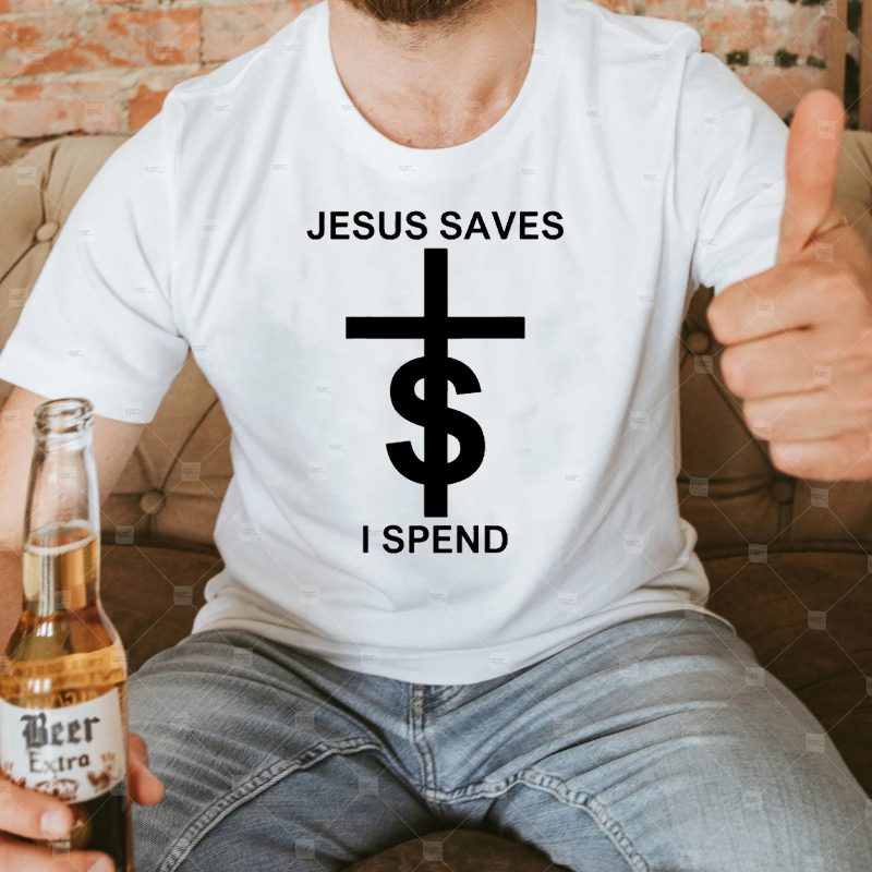 Jesus Saves I Spend T-Shirts