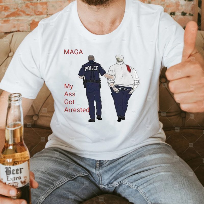 My Ass Got Arrested Donald Trump-Trump Indicted 2023 Shirt